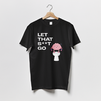 Let that s**t go - Tshirt