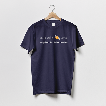 Only Dead Fish Follow the Flow - Tshirt