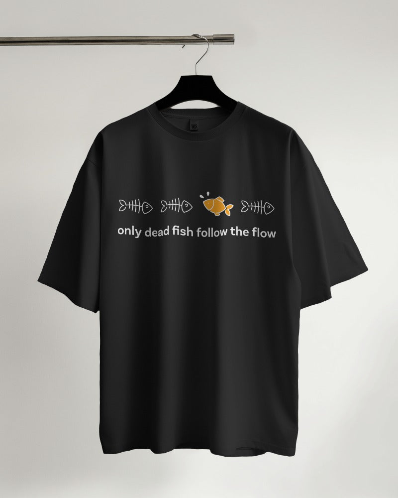 Only Dead Fish Follow the Flow - Oversized Tshirt