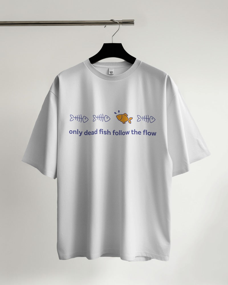 Only Dead Fish Follow the Flow - Oversized Tshirt