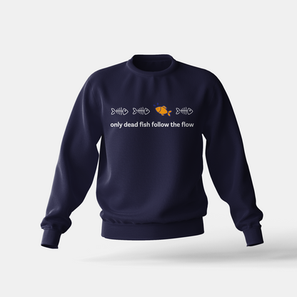 Only Dead Fish Follow the Flow - Sweatshirt
