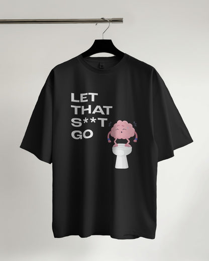 Let that s**t go - Oversized Tshirt