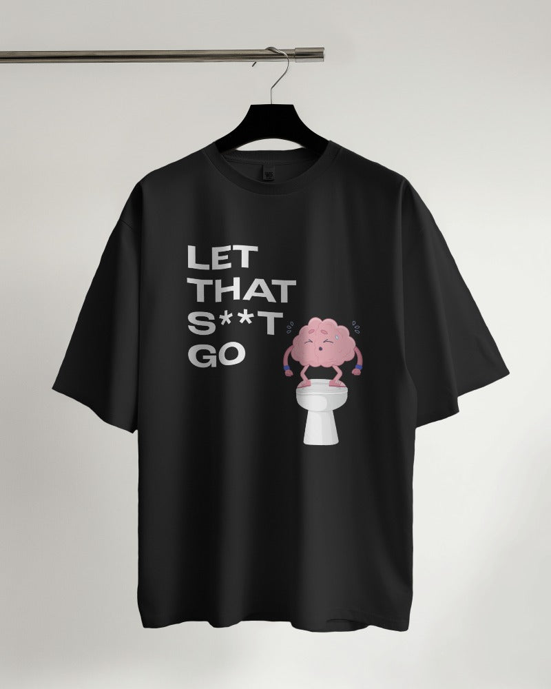 Let that s**t go - Oversized Tshirt