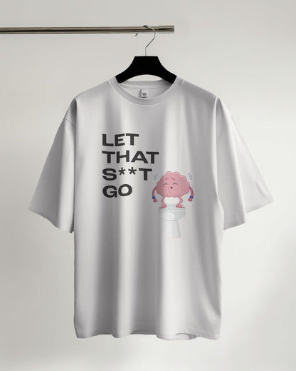 Let that s**t go - Oversized Tshirt